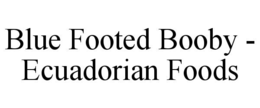 BLUE FOOTED BOOBY - ECUADORIAN FOODS trademark