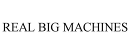 REAL BIG MACHINES trademark