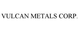 VULCAN METALS CORP. trademark