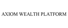 AXIOM WEALTH PLATFORM trademark