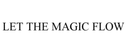 LET THE MAGIC FLOW trademark