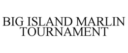 BIG ISLAND MARLIN TOURNAMENT trademark