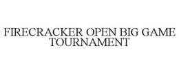 FIRECRACKER OPEN BIG GAME TOURNAMENT trademark
