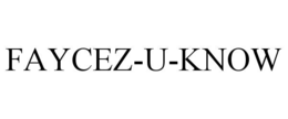 FAYCEZ-U-KNOW trademark
