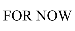 FOR NOW trademark