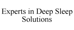 EXPERTS IN DEEP SLEEP SOLUTIONS trademark