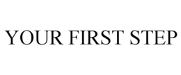 YOUR FIRST STEP trademark