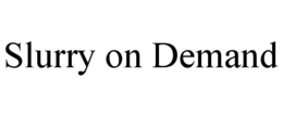 SLURRY ON DEMAND trademark
