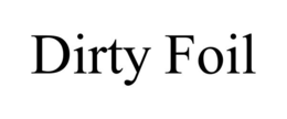 DIRTY FOIL trademark