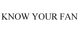 KNOW YOUR FAN trademark