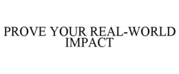 PROVE YOUR REAL-WORLD IMPACT trademark