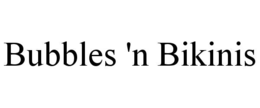 BUBBLES 'N BIKINIS trademark