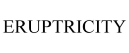ERUPTRICITY trademark