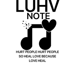 LUHV NOTE HURT PEOPLE HURT PEOPLE SO HEAL LOVE BECAUSE LOVE HEAL trademark