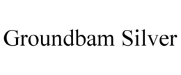 GROUNDBAM SILVER trademark