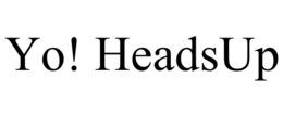 YO! HEADSUP trademark