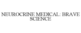 NEUROCRINE MEDICAL: BRAVE SCIENCE trademark