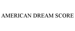 AMERICAN DREAM SCORE trademark
