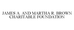 JAMES A. AND MARTHA R. BROWN CHARITABLE FOUNDATION trademark