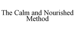 THE CALM AND NOURISHED METHOD trademark