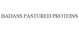 BADASS PASTURED PROTEINS trademark