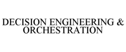 DECISION ENGINEERING & ORCHESTRATION trademark