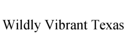 WILDLY VIBRANT TEXAS trademark