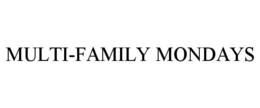 MULTI-FAMILY MONDAYS trademark