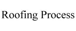 ROOFING PROCESS trademark
