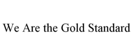 WE ARE THE GOLD STANDARD trademark