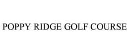 POPPY RIDGE GOLF COURSE trademark
