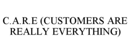 C.A.R.E (CUSTOMERS ARE REALLY EVERYTHING) trademark