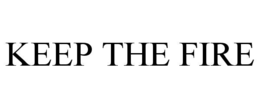 KEEP THE FIRE trademark
