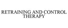 RETRAINING AND CONTROL THERAPY trademark