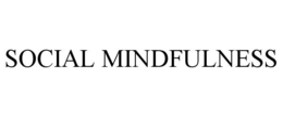 SOCIAL MINDFULNESS trademark
