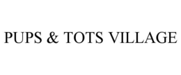 PUPS & TOTS VILLAGE trademark