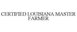 CERTIFIED LOUISIANA MASTER FARMER trademark