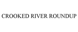 CROOKED RIVER ROUNDUP trademark