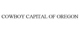 COWBOY CAPITAL OF OREGON trademark