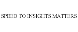 SPEED TO INSIGHTS MATTERS trademark