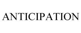ANTICIPATION trademark