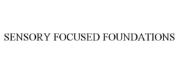 SENSORY FOCUSED FOUNDATIONS trademark