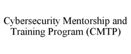 CYBERSECURITY MENTORSHIP AND TRAINING PROGRAM (CMTP) trademark