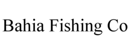 BAHIA FISHING CO trademark