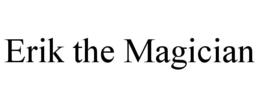 ERIK THE MAGICIAN trademark