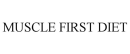 MUSCLE FIRST DIET trademark