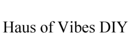 HAUS OF VIBES DIY trademark