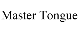 MASTER TONGUE trademark