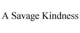 A SAVAGE KINDNESS trademark
