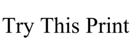 TRY THIS PRINT trademark